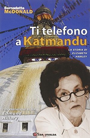 Ti telefono a Katmandu. La storia di Elizabeth Hawley by Bernadette McDonald