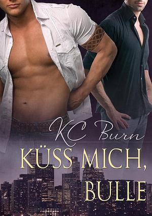 Küss Mich, Bulle by K.C. Burn