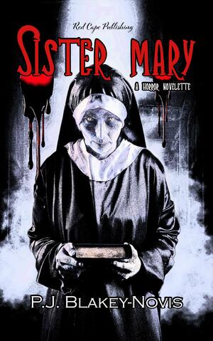 Sister Mary by P.J. Blakey-Novis, P.J. Blakey-Novis
