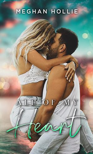 All of My Heart by Meghan Hollie
