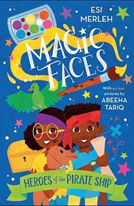 Magic Faces: Heroes of the Pirate Ship by Esi Merleh