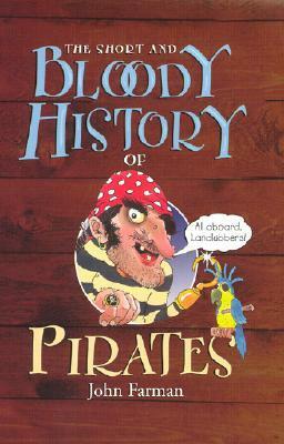 The Short and Bloody History of Pirates by John Farman