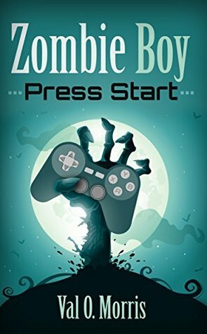 Zombie Boy: Press Start (Adventures of Zombie Boy Book 1) by Val O. Morris