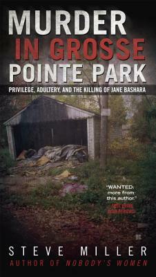 Murder in Grosse Pointe Park: Privilege, Adultery, and the Killing of Jane Bashara by Steve Miller