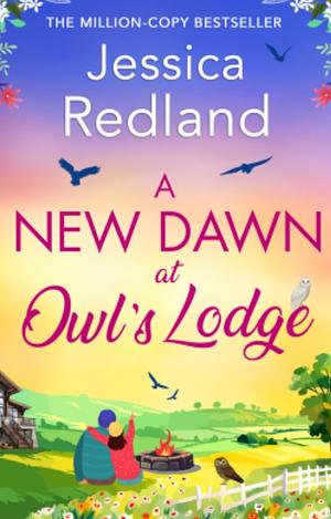 A New Dawn at Owl's Lodge: The BRAND NEW uplifting romantic read from MILLION-COPY BESTSELLER Jessica Redland for 2024 by Jessica Redland