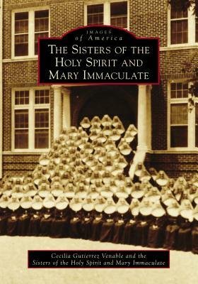 The Sisters of the Holy Spirit and Mary Immaculate by Cecilia Gutierrez Venable, The Sisters of the Holy Spirit and Mary