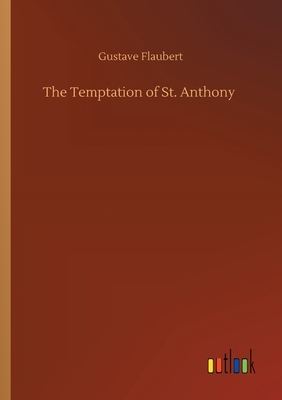 The Temptation of St. Anthony by Gustave Flaubert