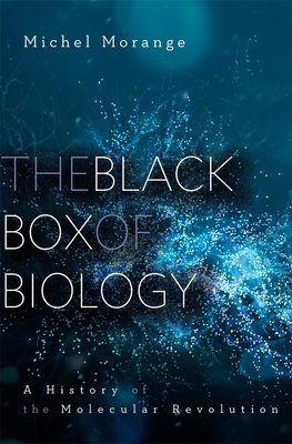 The Black Box of Biology: A History of the Molecular Revolution by Matthew Cobb, Michel Morange