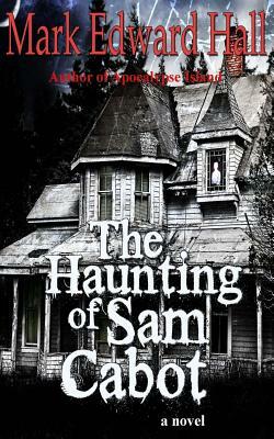 The Haunting of Sam Cabot by Mark Edward Hall