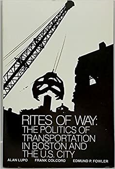 Rites of way: the politics of transportation in Boston and the U.S. city by Edmund P. Fowler, Alan Lupo