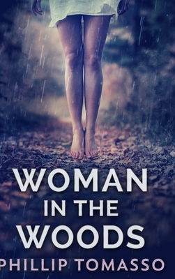 Woman In The Woods: Large Print Hardcover Edition by Phillip Tomasso