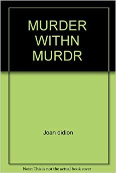 Murder Within Murder by Joan Didion