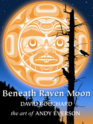 Beneath Raven Moon by David Bouchard, Andy Everson