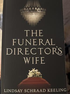 The Funeral Director's Wife by Lindsay Schraad Keeling