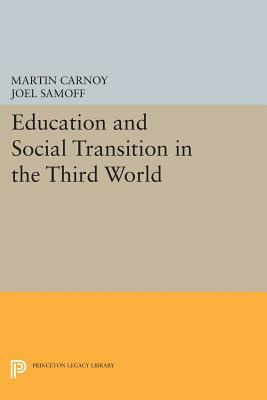 Education & Social Transition in the Third World by Joel Samoff, Martin Carnoy