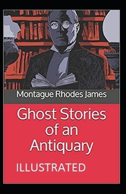 Ghost Stories of an Antiquary Illustrated by M.R. James