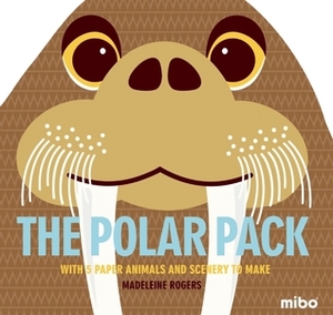 The Polar Pack: With 5 Paper Animals and Scenery to Make by Madeleine Rogers