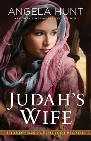 Judah's Wife: A Novel of the Maccabees by Angela Elwell Hunt
