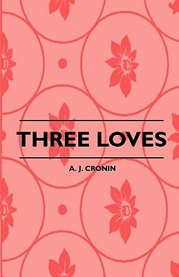 Three Loves by A.J. Cronin