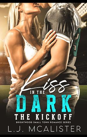 Kiss in the Dark: The Kickoff by L.J. McAlister