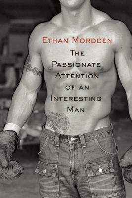 The Passionate Attention of an Interesting Man by Ethan Mordden