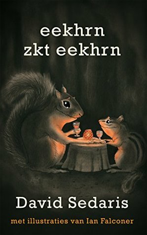 Eekhrn zkt Eekhrn: een klein Bestiarium by D. Sedaris, Irving Pardoen, Ian Falconer