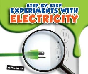 Step-By-Step Experiments with Electricity by Gina Hagler