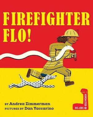 Firefighter Flo! by Dan Yaccarino, Andrea Zimmerman