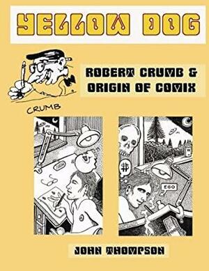 Yellow Dog Robert Crumb & Origin Of Comix by John Thompson