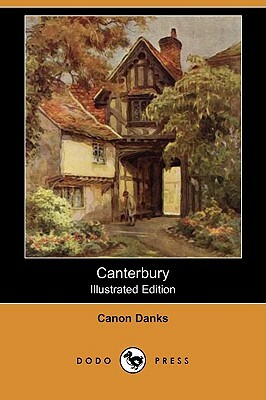 Canterbury (Illustrated Edition) (Dodo Press) by Canon Danks