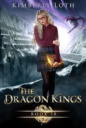 The Dragon Kings Chronicles Book 18 by Kimberly Loth, Kimberly Loth