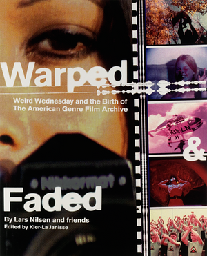 Warped and Faded: Weird Wednesday and the Birth of the American Genre Film Archive by Maitland McDonagh, Tim Lucas, Heidi Honeycutt, Pete Tombs, Kier-la Janisse, Chris Poggiali, Mike Malloy, Zack Carlson, Rodney Perkins, Gary Kent, Lars Nilsen, Kat Ellinger, Stephen Thrower, Bryan Connolly, Robin Bougie
