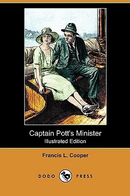 Captain Pott's Minister (Illustrated Edition) (Dodo Press) by Francis L. Cooper