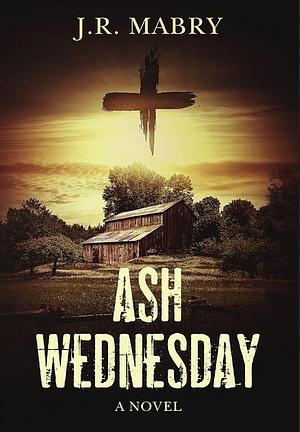 Ash Wednesday by J.R. Mabry