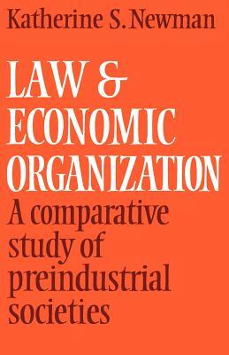 Law and Economic Organization: A Comparative Study of Preindustrial Studies by Katherine S. Newman