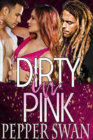 Dirty in Pink by Pepper Swan