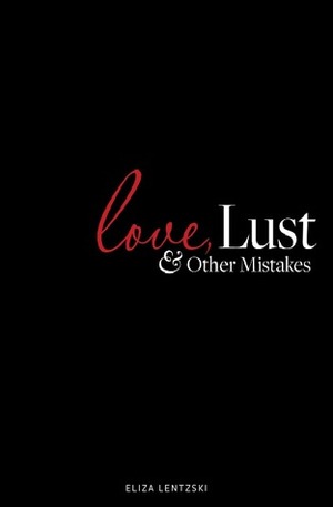 Love, Lust, and Other Mistakes by Eliza Lentzski