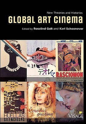 Global Art Cinema: New Theories and Histories by Karl Schoonover, Rosalind Galt