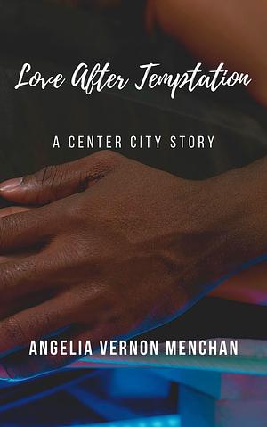 Love After Temptation by Angelia Vernon Menchan, Angelia Vernon Menchan