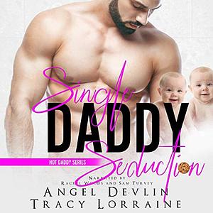 Single Daddy Seduction by Angel Devlin, Tracy Lorraine