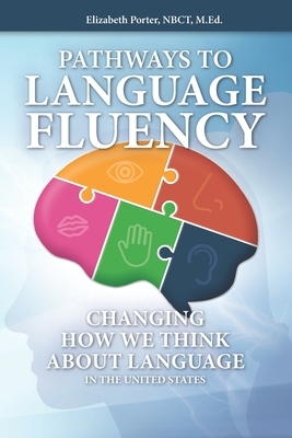 Pathways to Fluency: Changing how we think about language in the United States. by Elizabeth Porter