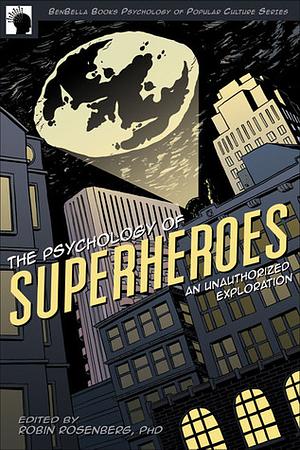 The Psychology of Superheroes: An Unauthorized Exploration by Robert Kurzban, Stephanie R. Delusé, Leah E. Lurye, Sarah K. Patrick, Siamak Tundra Naficy, Andrew R. Getzfeld, Nansook Park, Christopher Peterson, Christopher J. Patrick, Jennifer Canzoneri, Jonathan B. Freeman, Peter A. Hancock, Gabriella M. Hancock, Peter Descioli, Chuck Tate, Bradley J. Daniels, Mikhail Lyubansky, Michael Spivey, Steven Knowlton, Robert Biwas-Diener, Robin S. Rosenberg, Wind Goodfriend, Bryan J. Dik, William J. Ickes, Kerri L. Johnson