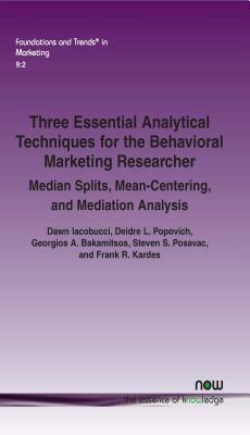 Three Essential Analytical Techniques for the Behavioral Marketing Researcher: Median Splits, Mean-Centering, and Mediation Analysis by Deidre L. Popovich, Georgios a. Bakamitsos, Dawn Iacobucci
