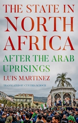 The State in North Africa: After the Arab Uprisings by Luis Martinez