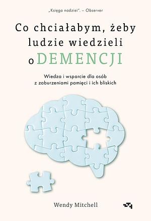 Co chciałabym, żeby ludzie wiedzieli o demencji by Wendy Mitchell, Barbara Łukomska