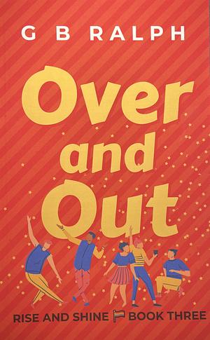 Over and Out: A Gay Comedy Romance by G.B. Ralph