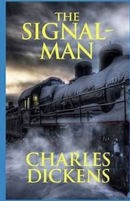 The Signal-Man Illustrated by Charles Dickens