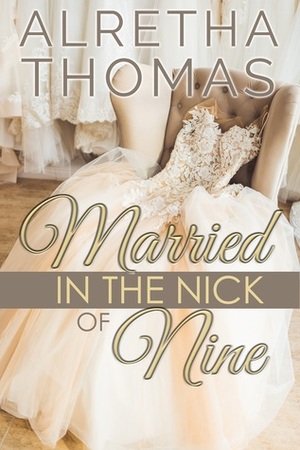 Married in the Nick of Nine by Alretha Thomas