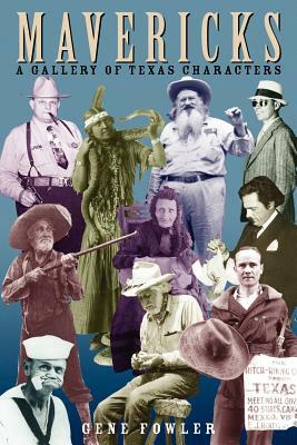 Mavericks: A Gallery of Texas Characters by Gene Fowler