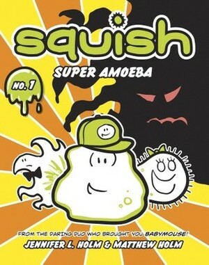 Squish #1: Super Amoeba by Jennifer L. Holm, Matthew Holm